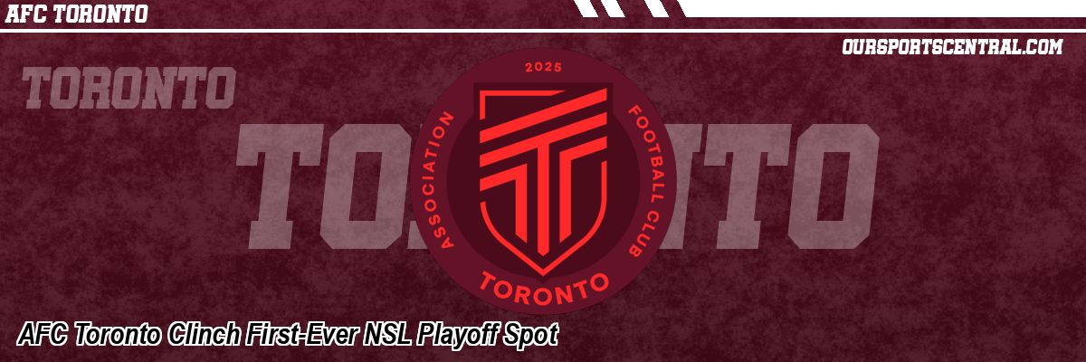AFC Toronto Clinch First-Ever NSL Playoff Spot