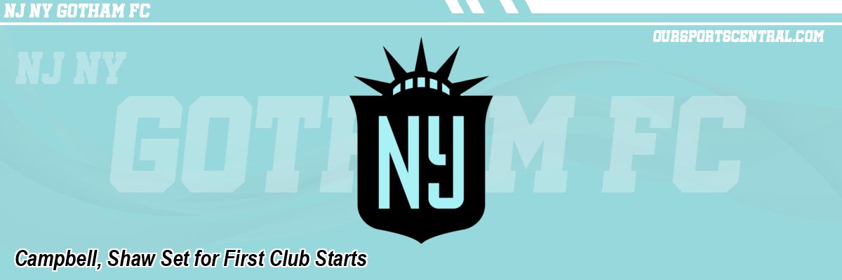 Campbell, Shaw Set for First Club Starts