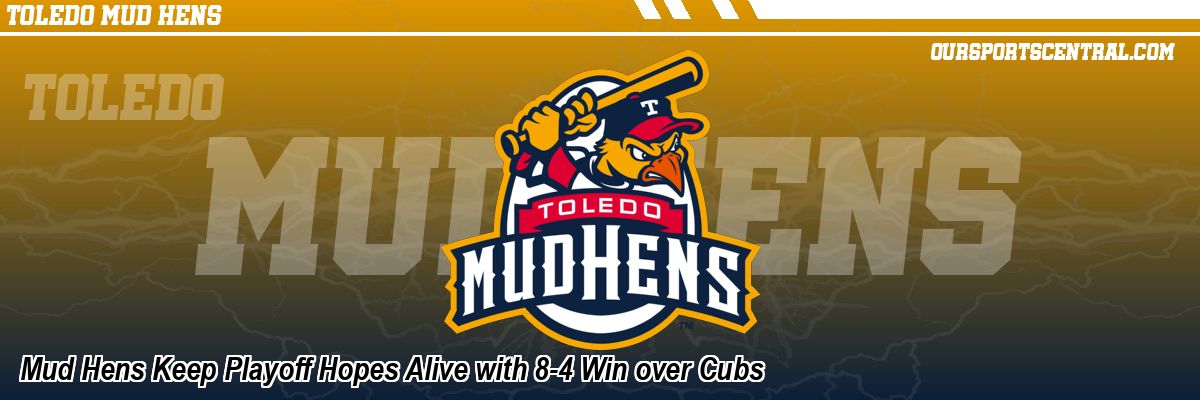 Mud Hens Keep Playoff Hopes Alive with 8-4 Win over Cubs