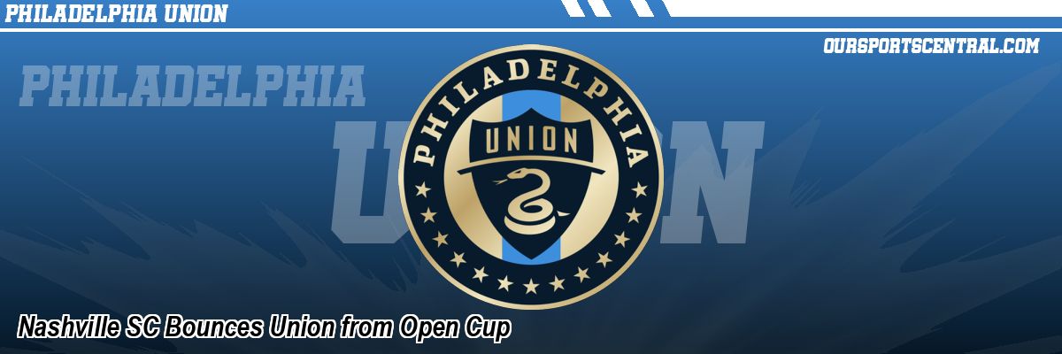 Nashville SC Bounces Union from Open Cup