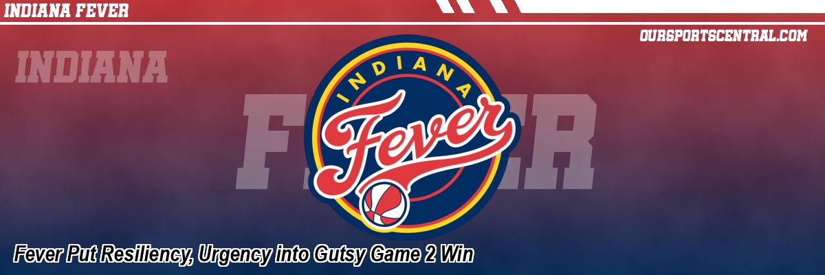 Fever Put Resiliency, Urgency into Gutsy Game 2 Win
