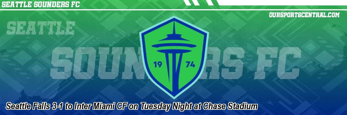 Seattle Falls 3-1 to Inter Miami CF on Tuesday Night at Chase Stadium