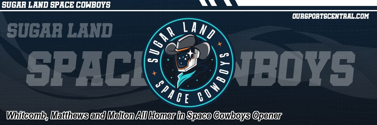 Whitcomb, Matthews and Melton All Homer in Space Cowboys Opener