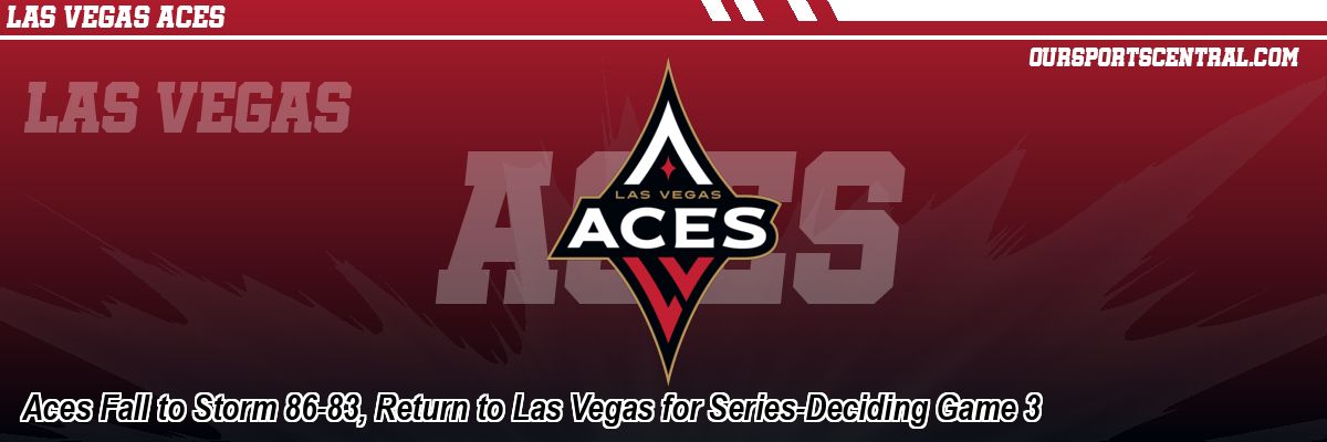 Aces Fall to Storm 86-83, Return to Las Vegas for Series-Deciding Game 3