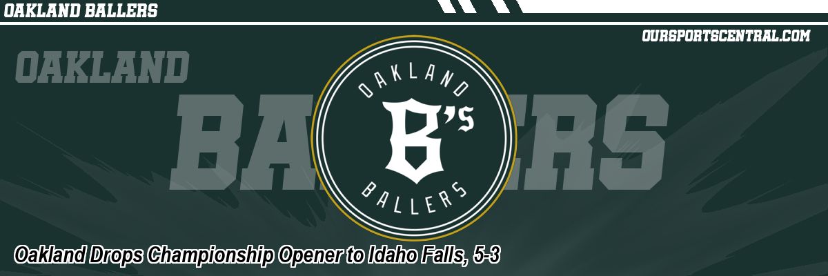 Oakland Drops Championship Opener to Idaho Falls, 5-3