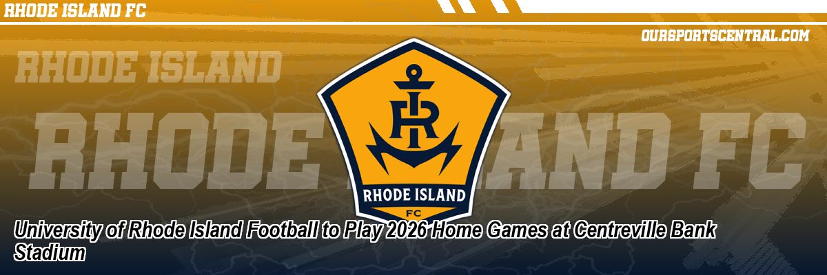 University of Rhode Island Football to Play 2026 Home Games at Centreville Bank Stadium