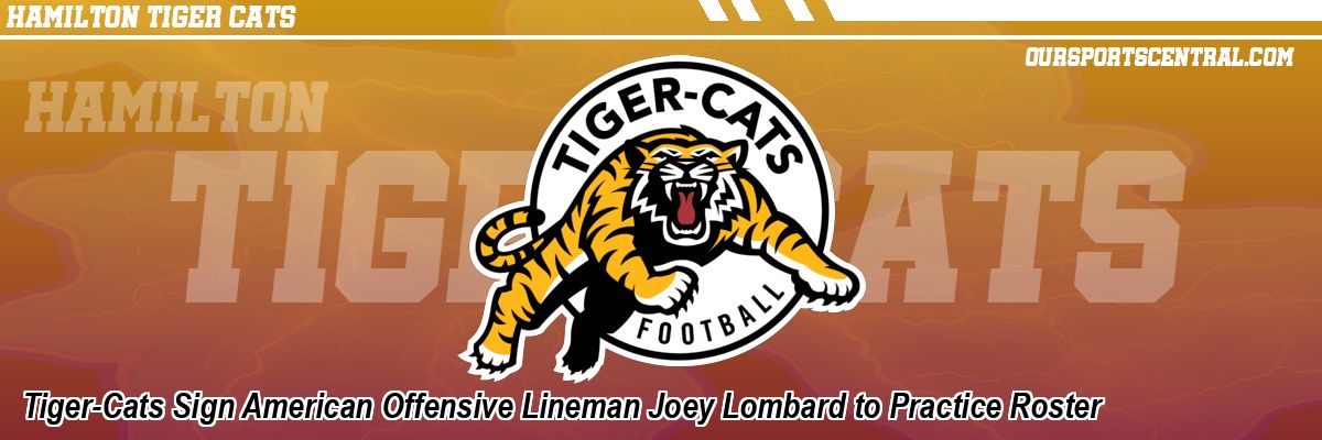 Tiger-Cats Sign American Offensive Lineman Joey Lombard to Practice Roster