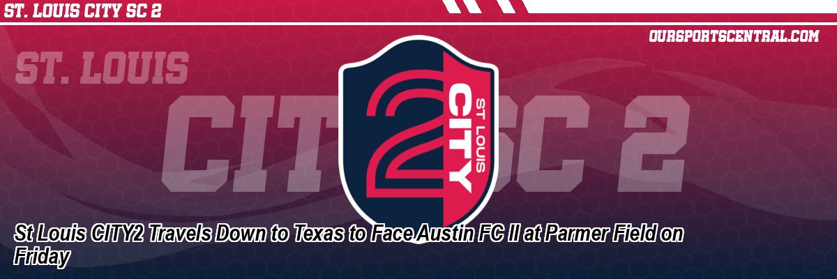 St Louis CITY2 Travels Down to Texas to Face Austin FC II at Parmer Field on Friday