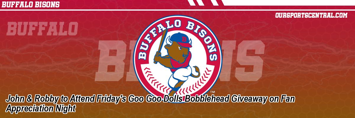 John & Robby to Attend Friday's Goo Goo Dolls Bobblehead Giveaway on Fan Appreciation Night