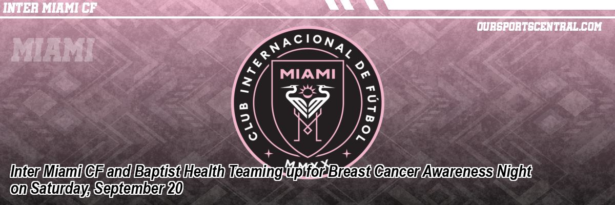 Inter Miami CF and Baptist Health Teaming up for Breast Cancer Awareness Night on Saturday, September 20