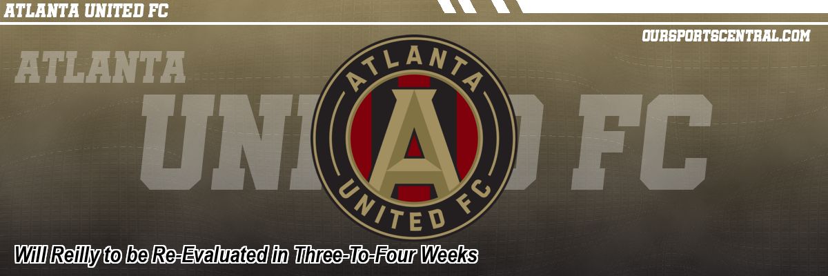 Will Reilly to be Re-Evaluated in Three-To-Four Weeks