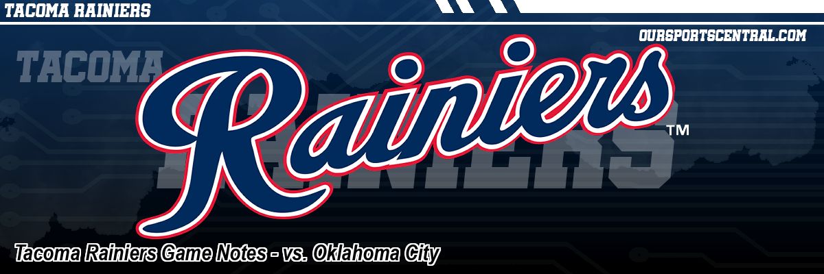 Tacoma Rainiers Game Notes - vs. Oklahoma City