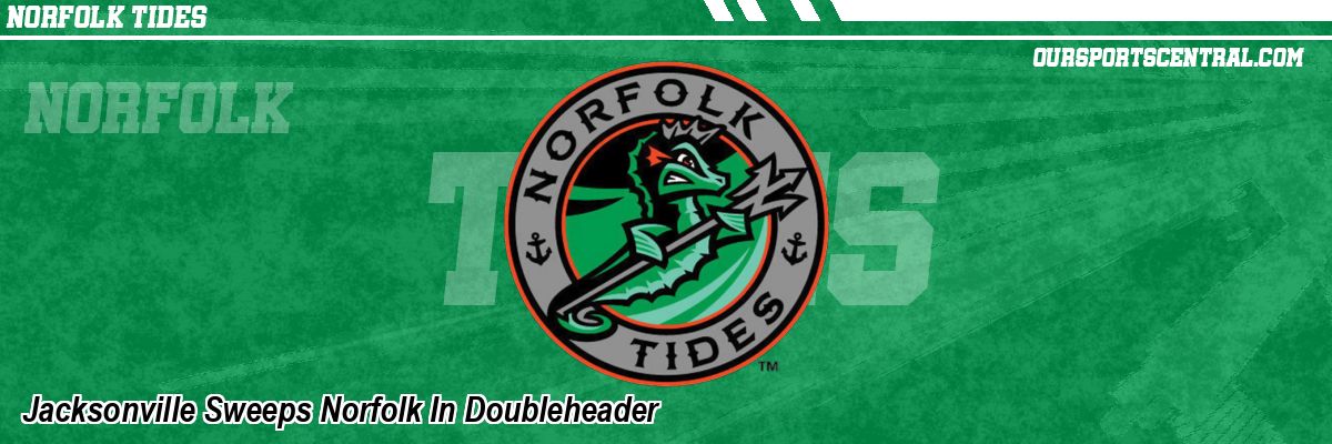 Jacksonville Sweeps Norfolk In Doubleheader