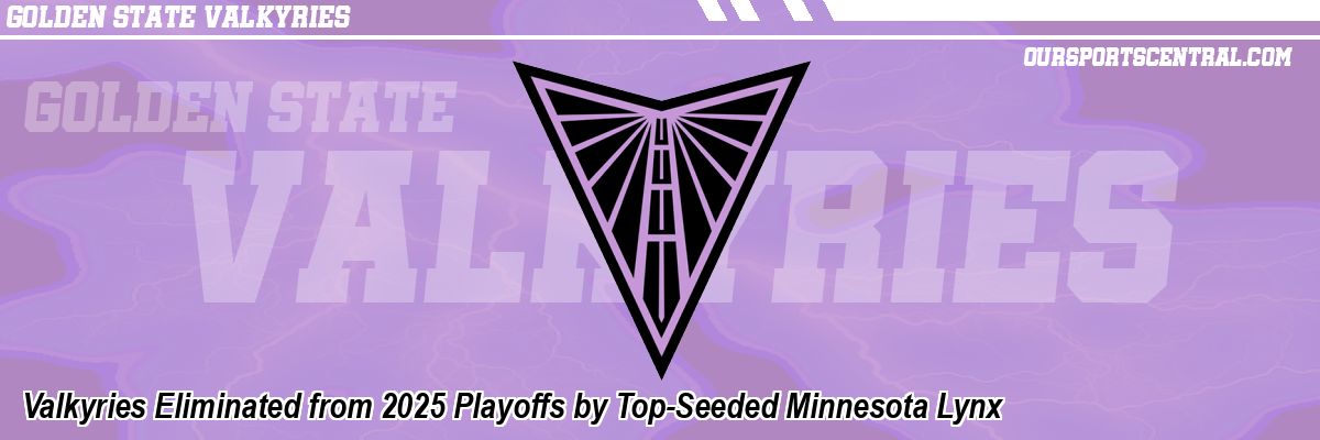 Valkyries Eliminated from 2025 Playoffs by Top-Seeded Minnesota Lynx