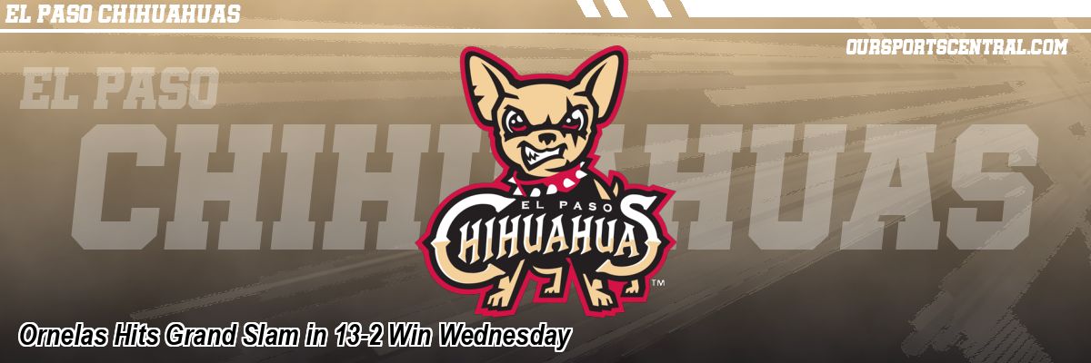 Ornelas Hits Grand Slam in 13-2 Win Wednesday