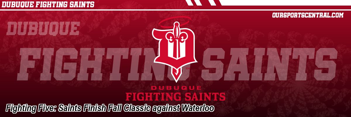 Fighting Five: Saints Finish Fall Classic against Waterloo