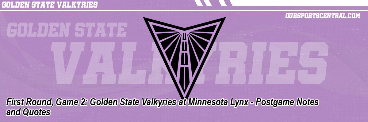 First Round, Game 2: Golden State Valkyries at Minnesota Lynx - Postgame Notes and Quotes