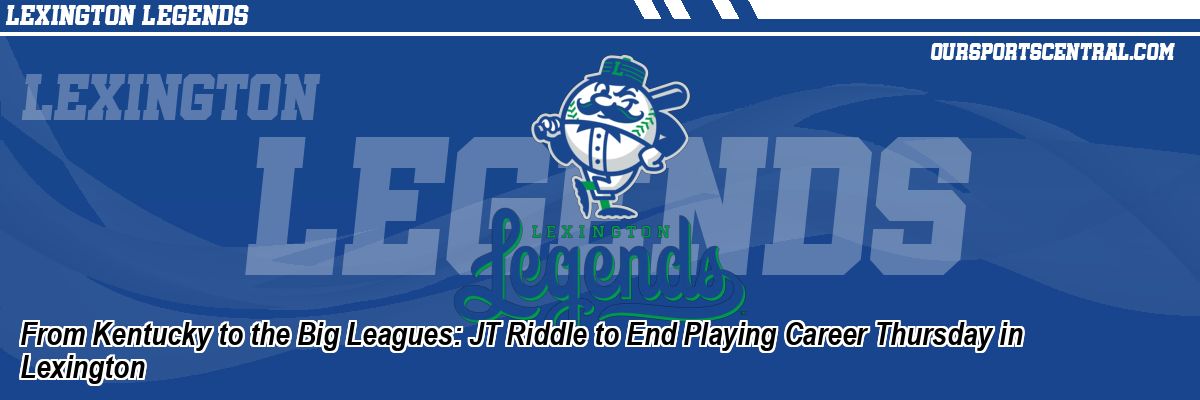 From Kentucky to the Big Leagues: JT Riddle to End Playing Career Thursday in Lexington