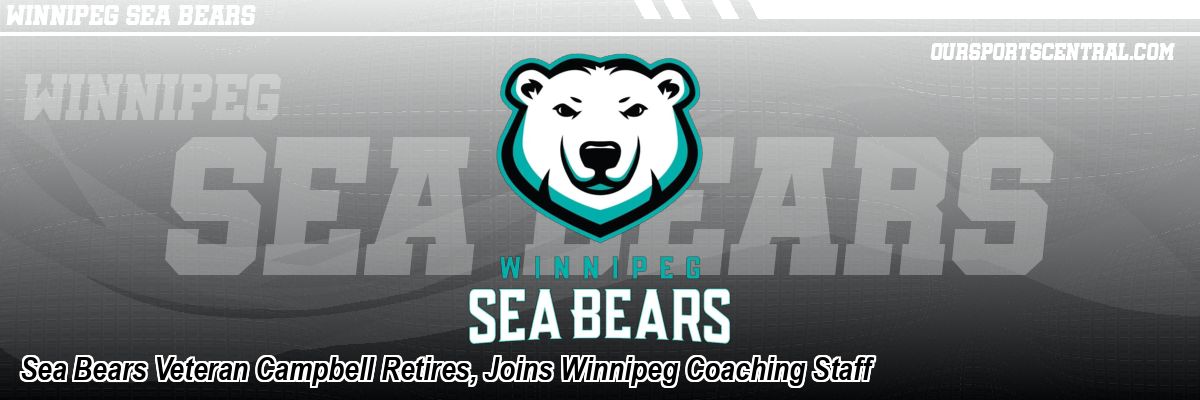 Sea Bears Veteran Campbell Retires, Joins Winnipeg Coaching Staff