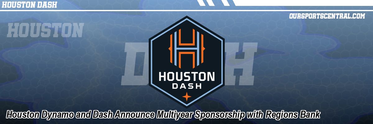 Houston Dynamo and Dash Announce Multiyear Sponsorship with Regions Bank