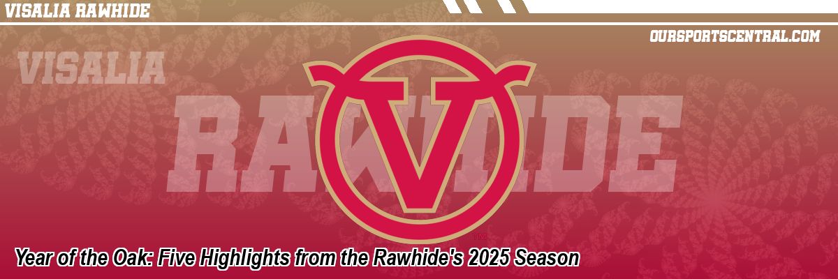 Year of the Oak: Five Highlights from the Rawhide's 2025 Season