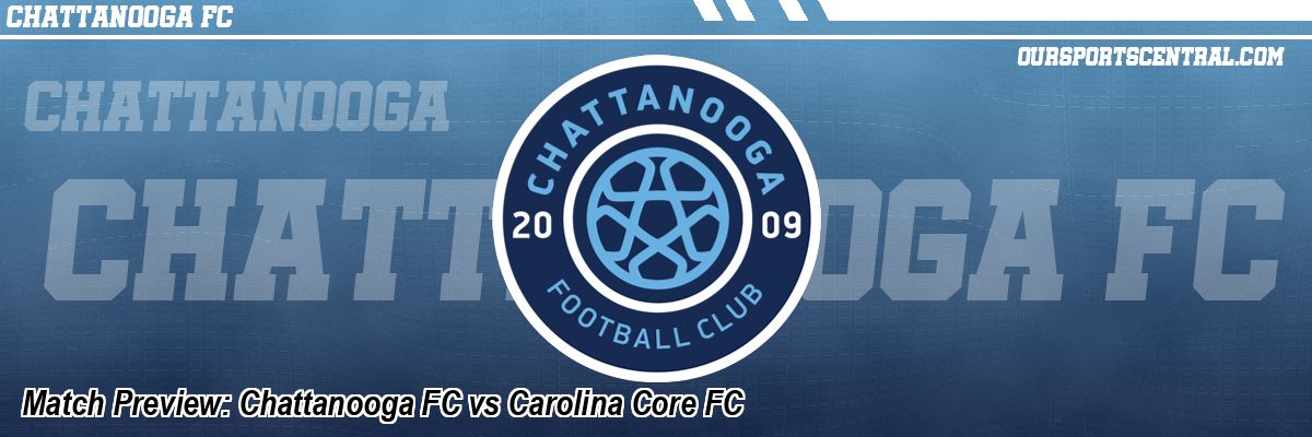 Match Preview: Chattanooga FC vs Carolina Core FC