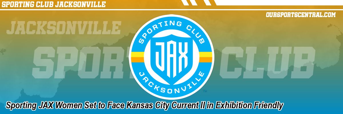 Sporting JAX Women Set to Face Kansas City Current II in Exhibition Friendly