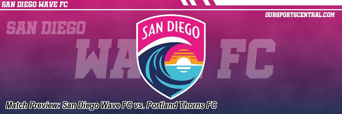 Match Preview: San Diego Wave FC vs. Portland Thorns FC
