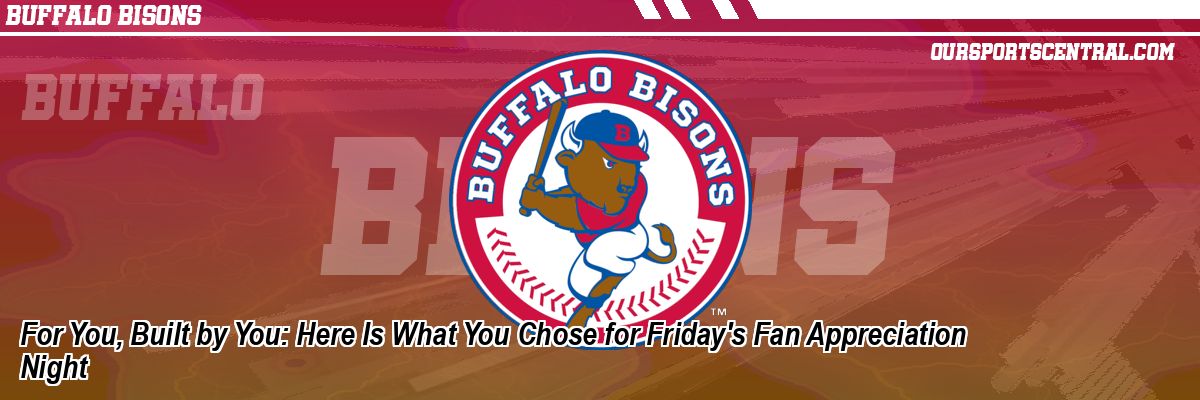 For You, Built by You: Here Is What You Chose for Friday's Fan Appreciation Night