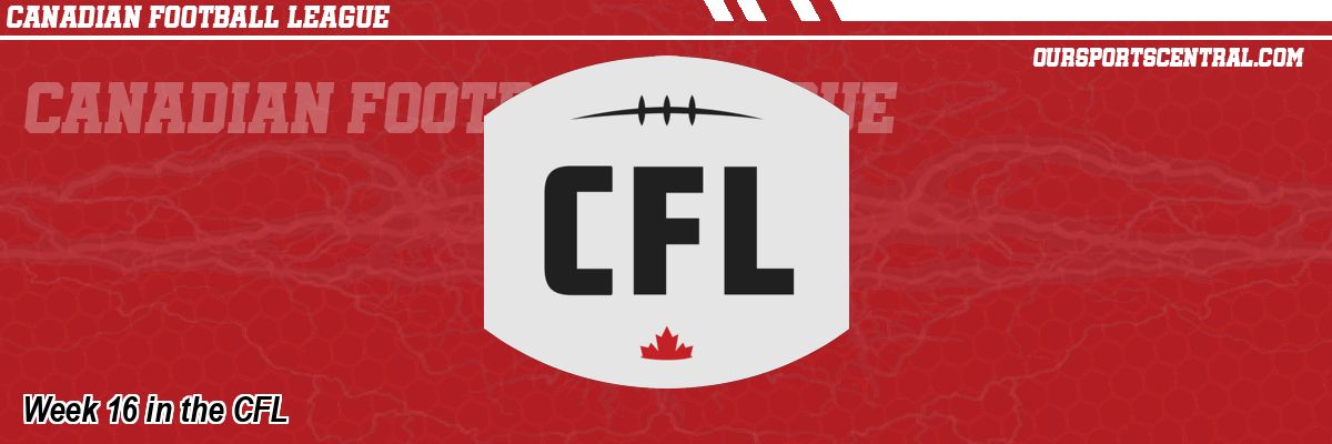 Week 16 in the CFL