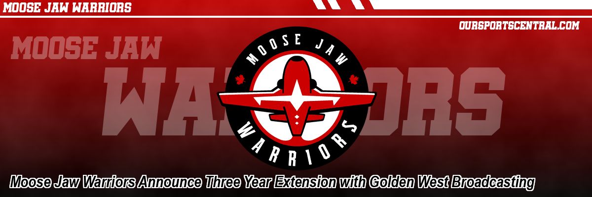 Moose Jaw Warriors Announce Three Year Extension with Golden West Broadcasting