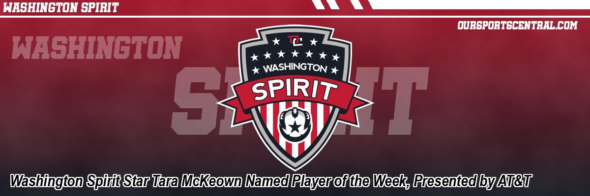 Washington Spirit Star Tara McKeown Named Player of the Week, Presented by AT&T