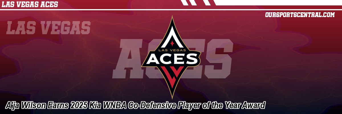 A'ja Wilson Earns 2025 Kia WNBA Co-Defensive Player of the Year Award