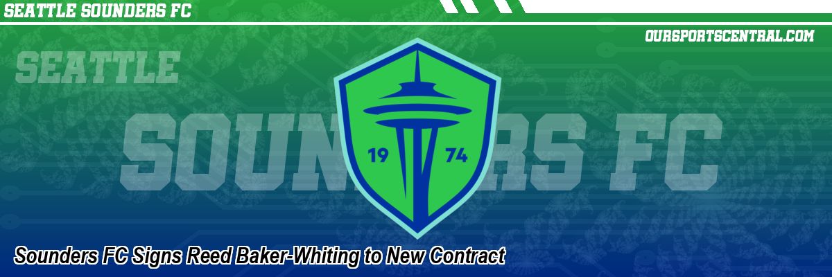 Sounders FC Signs Reed Baker-Whiting to New Contract