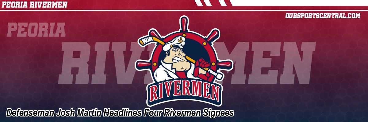 Defenseman Josh Martin Headlines Four Rivermen Signees