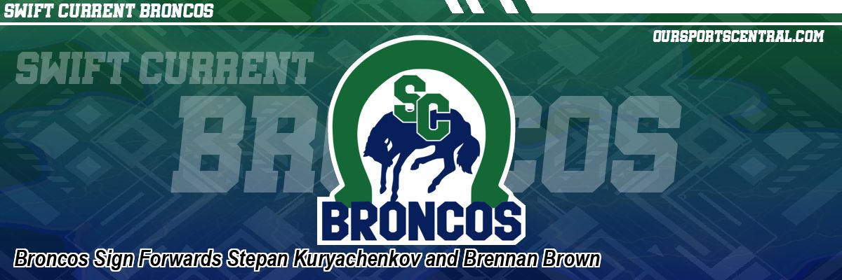 Broncos Sign Forwards Stepan Kuryachenkov and Brennan Brown