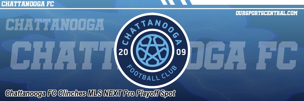 Chattanooga FC Clinches MLS NEXT Pro Playoff Spot