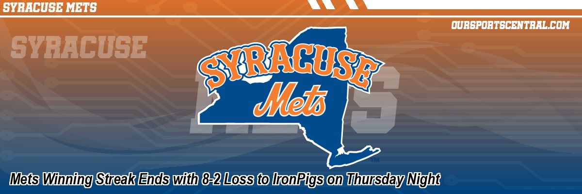 Mets Winning Streak Ends with 8-2 Loss to IronPigs on Thursday Night