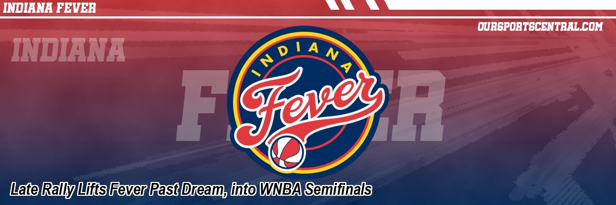 Late Rally Lifts Fever Past Dream, into WNBA Semifinals