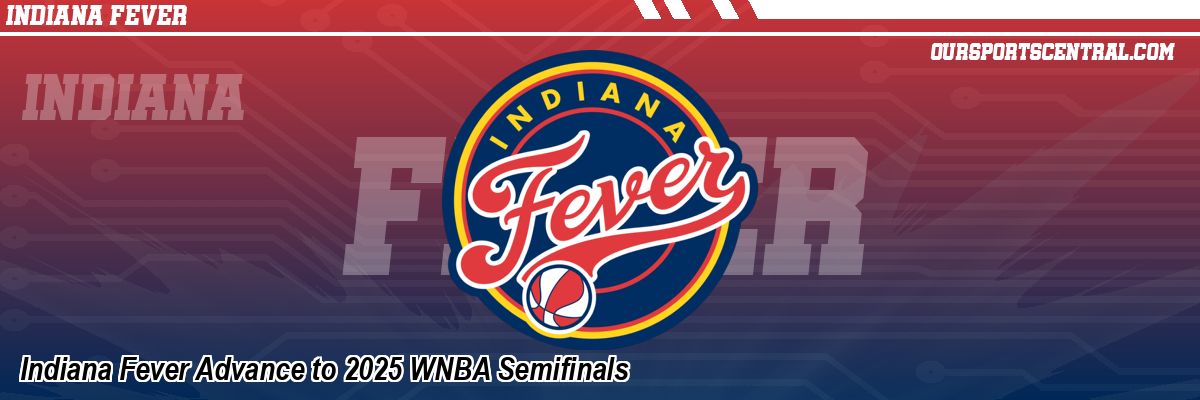 Indiana Fever Advance to 2025 WNBA Semifinals
