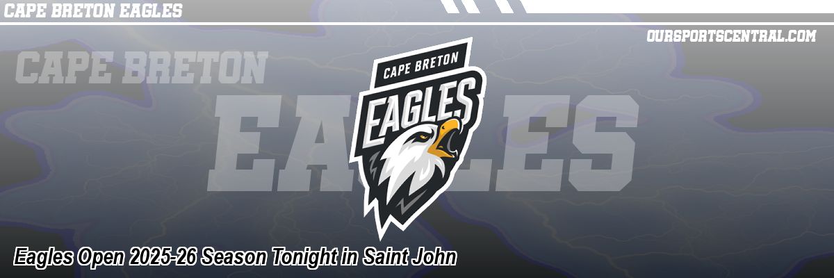 Eagles Open 2025-26 Season Tonight in Saint John