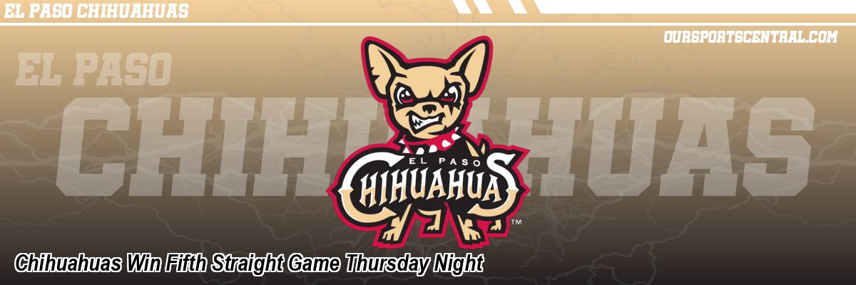 Chihuahuas Win Fifth Straight Game Thursday Night
