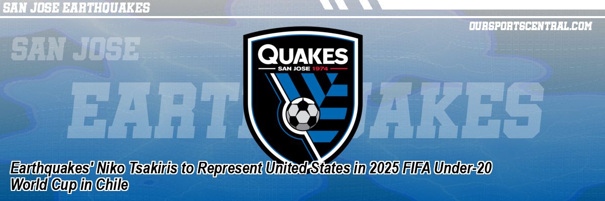 Earthquakes' Niko Tsakiris to Represent United States in 2025 FIFA Under-20 World Cup in Chile