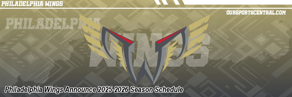 Philadelphia Wings Announce 2025-2026 Season Schedule