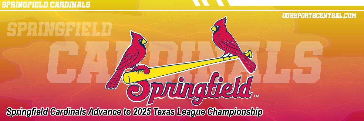 Springfield Cardinals Advance to 2025 Texas League Championship