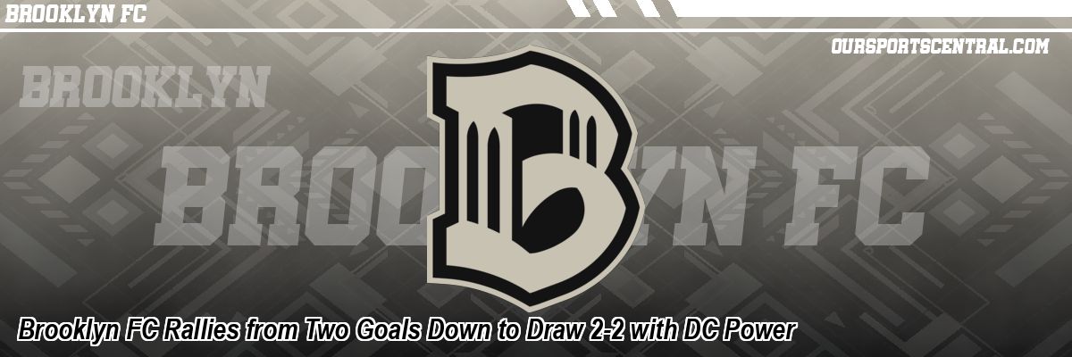 Brooklyn FC Rallies from Two Goals Down to Draw 2-2 with DC Power