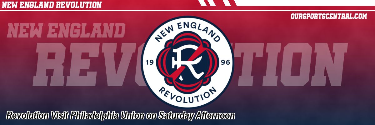 Revolution Visit Philadelphia Union on Saturday Afternoon