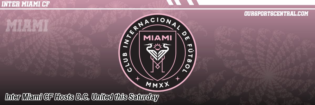 Inter Miami CF Hosts D.C. United this Saturday