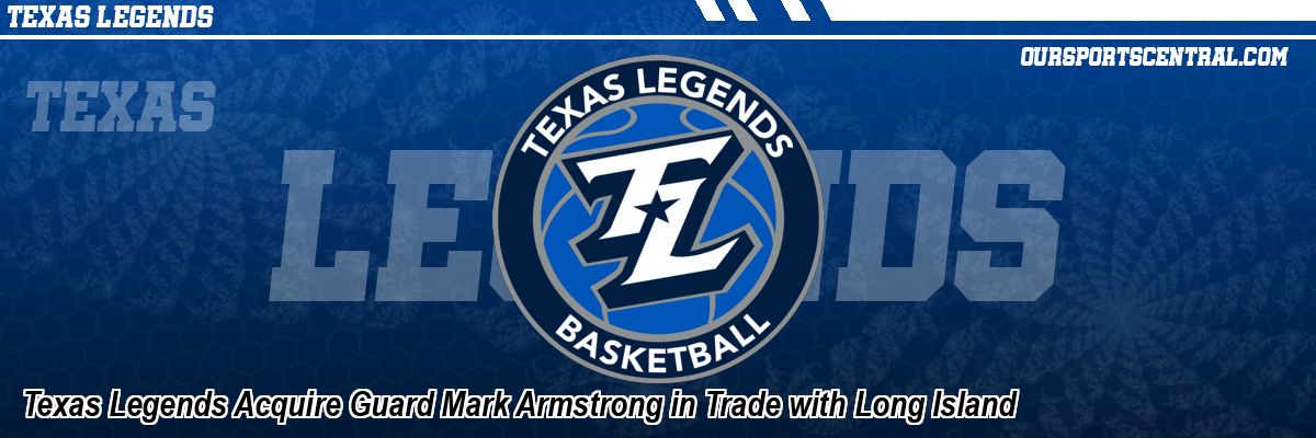 Texas Legends Acquire Guard Mark Armstrong in Trade with Long Island