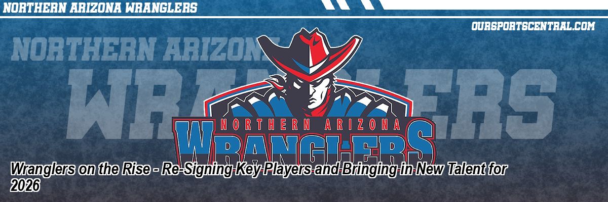 Wranglers on the Rise - Re-Signing Key Players and Bringing in New Talent for 2026